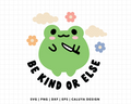 FREE Be Kind Or Else SVG | Cute Frog SVG