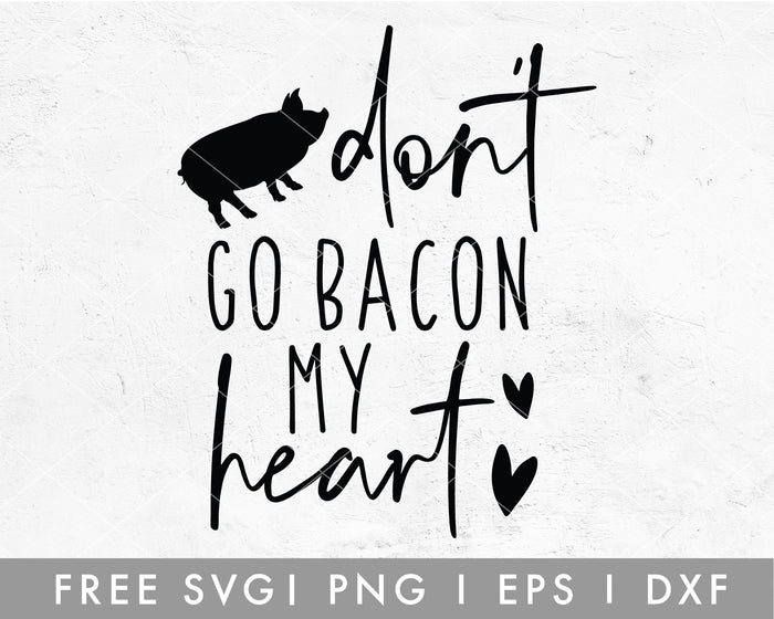 FREE Don’t Go Bacon My Heart SVG Cut File for Cricut, Cameo Silhouette | Free SVG, PNG, Vector