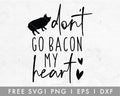 FREE Don’t Go Bacon My Heart SVG Cut File for Cricut, Cameo Silhouette | Free SVG, PNG, Vector