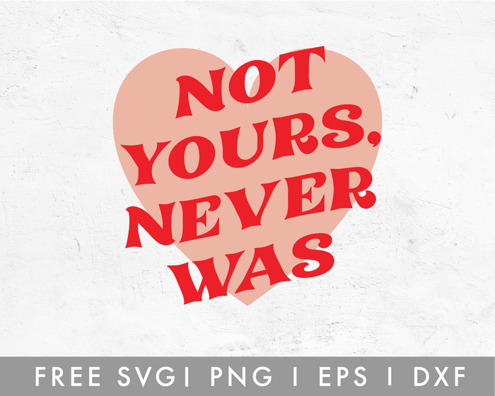 FREE Not Yours, Never Was SVG