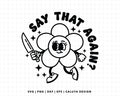 FREE Say That Again SVG | Retro Daisy SVG | Sarcastic SVG