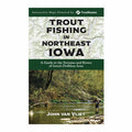 Cover of "Trout Fishing in Northeast Iowa" book featuring a person fly fishing in a wooded stream, highlighting fishing tackle and rod use in Iowa’s Driftless Area.